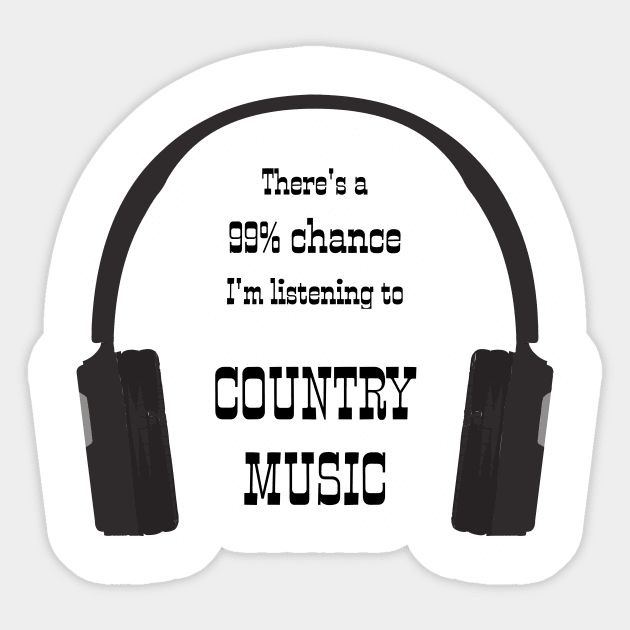 99% Chance I'm Listening To Country Music Sticker by CHADDINGTONS